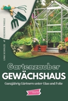 Gartenzauber Gewächshaus: Ganzjährig Gärtnern unter Glas und Folie 3949926313 Book Cover