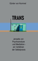 Trans: Psychoanalyse und Meditation verbunden in einem Verfahren der Selbstpraxis 3753426318 Book Cover