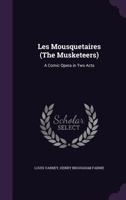 Les Mousquetaires (The Musketeers): A Comic Opera in Two Acts 1341080633 Book Cover