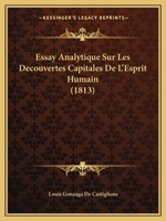 Essay Analytique Sur Les Decouvertes Capitales De L'Esprit Humain (1813) 112044621X Book Cover
