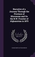 Narrative of a Journey Through the Province of Khorassan and on the N.W. Frontier of Afghanistan in 1875 1358194920 Book Cover