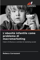L'obesità infantile come problema di macromarketing: Fattori d'influenza e contributi di marketing sociale 6206373711 Book Cover