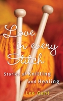 Love in Every Stitch: Stories of Knitting and Healing 1628995785 Book Cover