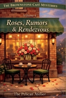 Roses, Rumors & Rendezvous: A Cozy Brooklyn Mystery About Love, Privacy, and Secrets- Volume 4 (THE BROWNSTONE CAFÉ MYSTERIES) B0GHFQD3V2 Book Cover