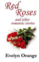 Red Roses: And Other Romantic Stories 1535557788 Book Cover