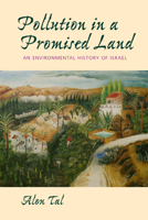 Pollution in a Promised Land: An Environmental History of Israel 0520234286 Book Cover
