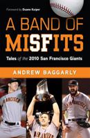 A Band of Misfits: Tales of the 2010 San Francisco Giants 1629370983 Book Cover