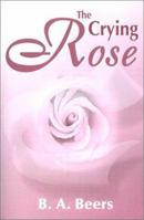 The Crying Rose 1478281405 Book Cover
