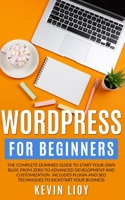 WordPress for Beginners: The Complete Dummies Guide to Start Your Own Blog From Zero to Advanced Development and Customization. Includes Plugin and ... Your Business. 1698824106 Book Cover