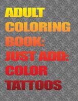 Adult Coloring Booksjust Add Color: Tattoos: Adult Coloring Booksjust Add Color: Tattoos 1539832597 Book Cover