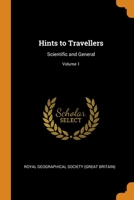 Hints to Travellers: Scientific and General; Volume 1 0344142868 Book Cover