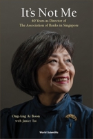 It's Not Me: 40 Years as Director of the Association of Banks in Singapore 9811278970 Book Cover