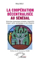 La coopération décentralisée au Sénégal: Historique, dynamiques actuelles, dispositifs d’appui, outils, témoignages et avis d’experts (French Edition) 233649342X Book Cover