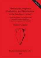 Phoenician Amphora Production and Distribution in the Southern Levant: A Multi-Disciplinary Investigation Into Carinated-Shoulder Amphorae of the Persian Period (539-332 BC) 1841715506 Book Cover