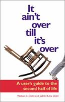 It Ain't over Till It's over: A User's Guide to the Second Half of Life 0806644486 Book Cover