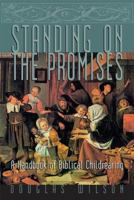 Standing On The Promises : A Handbook Of Biblical Childrearing 1885767250 Book Cover