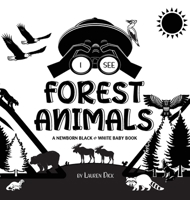 I See Forest Animals: A Newborn Black & White Baby Book (High-Contrast Design & Patterns) (Bear, Moose, Deer, Cougar, Wolf, Fox, Beaver, Skunk, Owl, ... Early Readers: Children's Learning Books) 1774763060 Book Cover