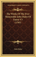 The Works Of The Ever Memorable John Hales Of Eaton V3 1104924498 Book Cover