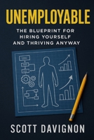 UNEMPLOYABLE: The Blueprint for Hiring Yourself and Thriving Anyway B0FH3K7KCY Book Cover