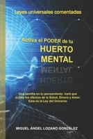 Activa el Pode de tu HUERTO MENTAL: Leyes Universales Comentadas. La forma mas f�cil de entender el Kybalion. B0892HWYWD Book Cover