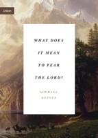 What Does It Mean to Fear the Lord?: How the Fear of God Delights and Stengthens 1433565366 Book Cover