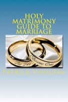 Holy Matrimony Guide to Marriage 1544293666 Book Cover