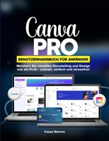 CANVA PRO BENUTZERHANDBUCH FÜR ANFÄNGER: Meistern Sie visuelles Storytelling und Design wie ein Profi – schnell, einfach und stressfrei! (German Edition) B0GJ69JJFB Book Cover