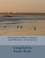 Interesting Place Names and History of America 1512234745 Book Cover