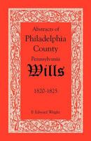 Abstracts of Philadelphia County, Pennsylvania Wills, 1820-1825 1585494631 Book Cover