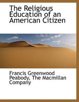 The Religious Education of an American Citizen 1437297307 Book Cover