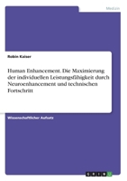 Human Enhancement. Die Maximierung der individuellen Leistungsfähigkeit durch Neuroenhancement und technischen Fortschritt (German Edition) 3346074943 Book Cover