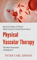 Physical Vascular Therapy - The Next Generation Of Medicine? 1639202447 Book Cover