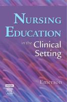 Nursing Education in the Clinical Setting (Nursing Education) 0323036082 Book Cover