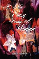 It's Not Easy Being A Woman 1434347532 Book Cover