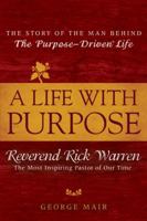 A Life With Purpose: The Story of Bestselling Author and America's Most Inspiring Minister, Rick Warren 0425201740 Book Cover