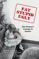 Fat, Stupid, Ugly: One Woman's Courage to Survive 0757302254 Book Cover
