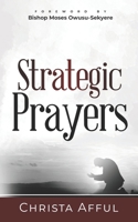 Strategic Prayers: Praying from a Place of Authority B0CHL4DQN1 Book Cover