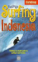 Fielding's Surfing Indonesia : Fielding's In-Depth Guide to Boarding on the World's Largest Archipelago 1569520933 Book Cover