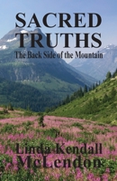 Sacred Truths: The Backside of the Mountain 0990904091 Book Cover