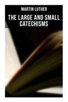 The Large and Small Catechisms: Canonical Reviews on The Ten Commandments, The Apostles' Creed, The Lord's Prayer, Holy Baptism… 8027278635 Book Cover