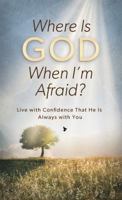 Where Is God When I'm Afraid?: Live with Confidence That He Is Always with You (Value Books) 162416997X Book Cover