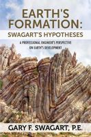 Earth's Formation: Swagart's Hypotheses - A Professional Engineer's Perspective on Earth's Development 1478704012 Book Cover