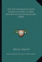 Die Eschatologischen Aussagen Jesu In Den Synoptischen Evangelien (1895) 1148453369 Book Cover