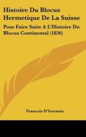 Histoire Du Blocus Hermetique De La Suisse: Pour Faire Suite A L'Histoire Du Blocus Continental (1836) 1120414032 Book Cover
