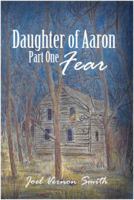 Daughter of Aaron: Part One Fear 1480971529 Book Cover