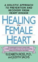 Healing the Female Heart: A Holistic Approach to Prevention and Recovery from Heart Disease 0671894706 Book Cover