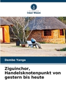 Ziguinchor, Handelsknotenpunkt von gestern bis heute (German Edition) 6209927262 Book Cover