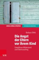 Die Angst Der Eltern VOR Ihrem Kind: Gewaltloser Widerstand Und Elterncoaching 352540509X Book Cover