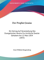 Der Prophet Jesaias: Ein Vortrag Auf Veranstaltung Des Evangelischen Vereins Fur kirchliche Zwecke Gehaltem Am 12 Marz 1854 (1855) 1160441804 Book Cover