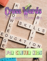 Cross Words For Clever Kids: Daily Commuter Crossword Puzzle Book, Crossword Puzzles, Tests and Problems to Solve on Your Journey, Adult Activity Book Fun Words, Easy-to-Medium Crossword Puzzles. 167799374X Book Cover